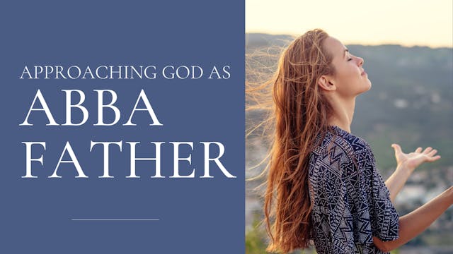 Approaching God as Abba Father - Part...