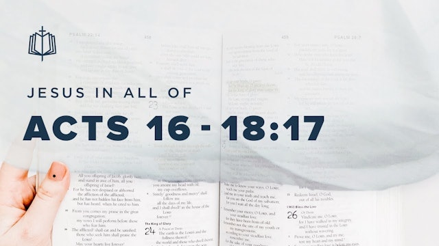 Acts 16 - Acts 18:17 | Jesus In All Of Acts | Spoken Gospel