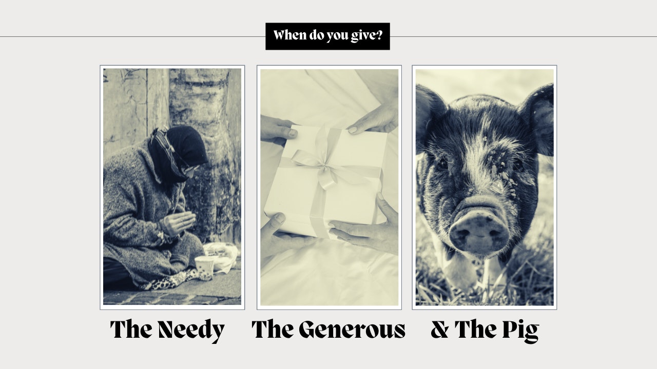 The Needy, The Generous and the Pig