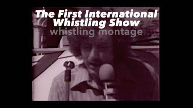 The First International Whistling Show whistling montage