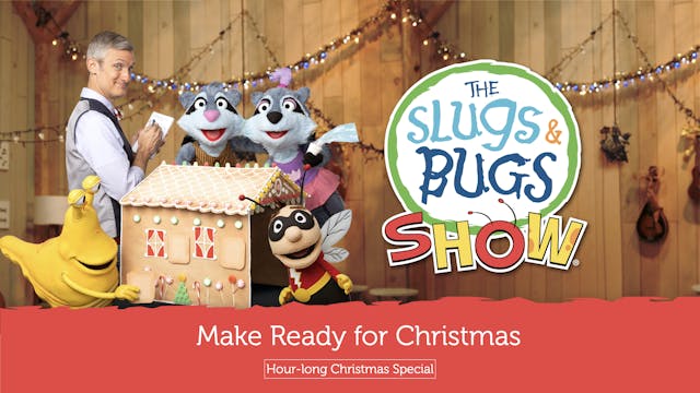 The Slugs & Bugs Show: Make Ready for Christmas