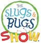 The Slugs Bugs Show