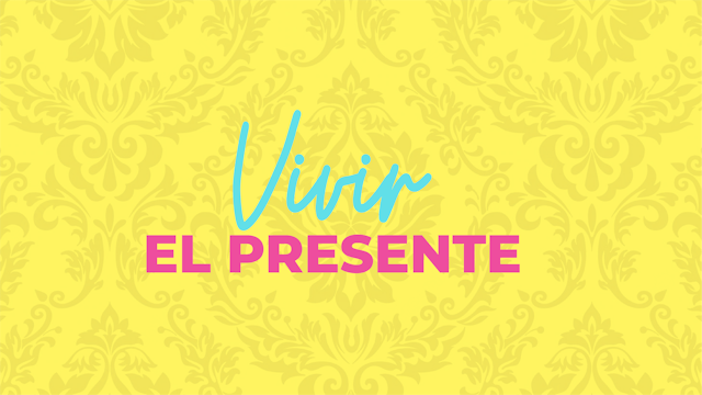 E1: Vivir el presente