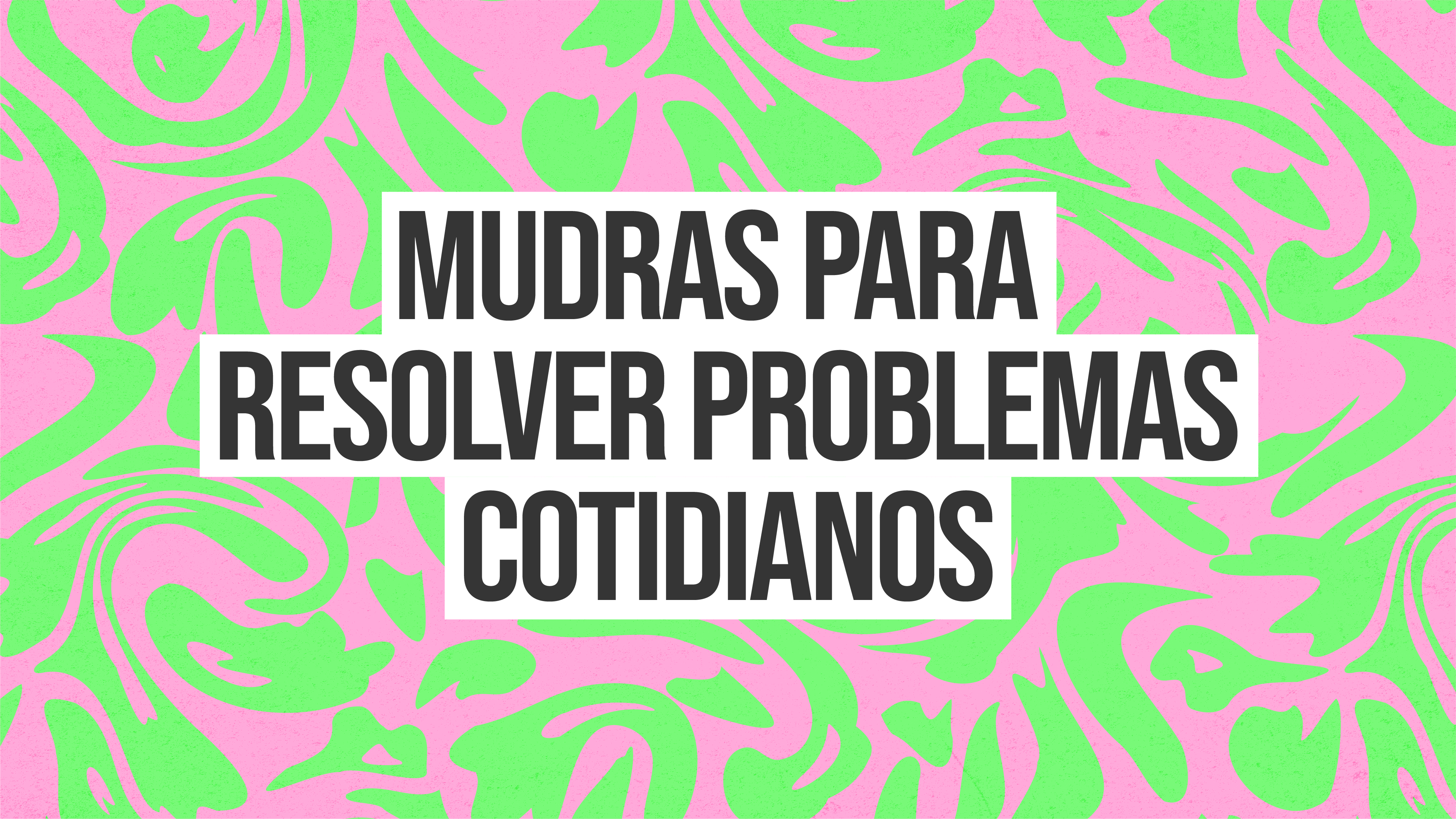 T1: E4: Mudras para resolver problemas cotidianos