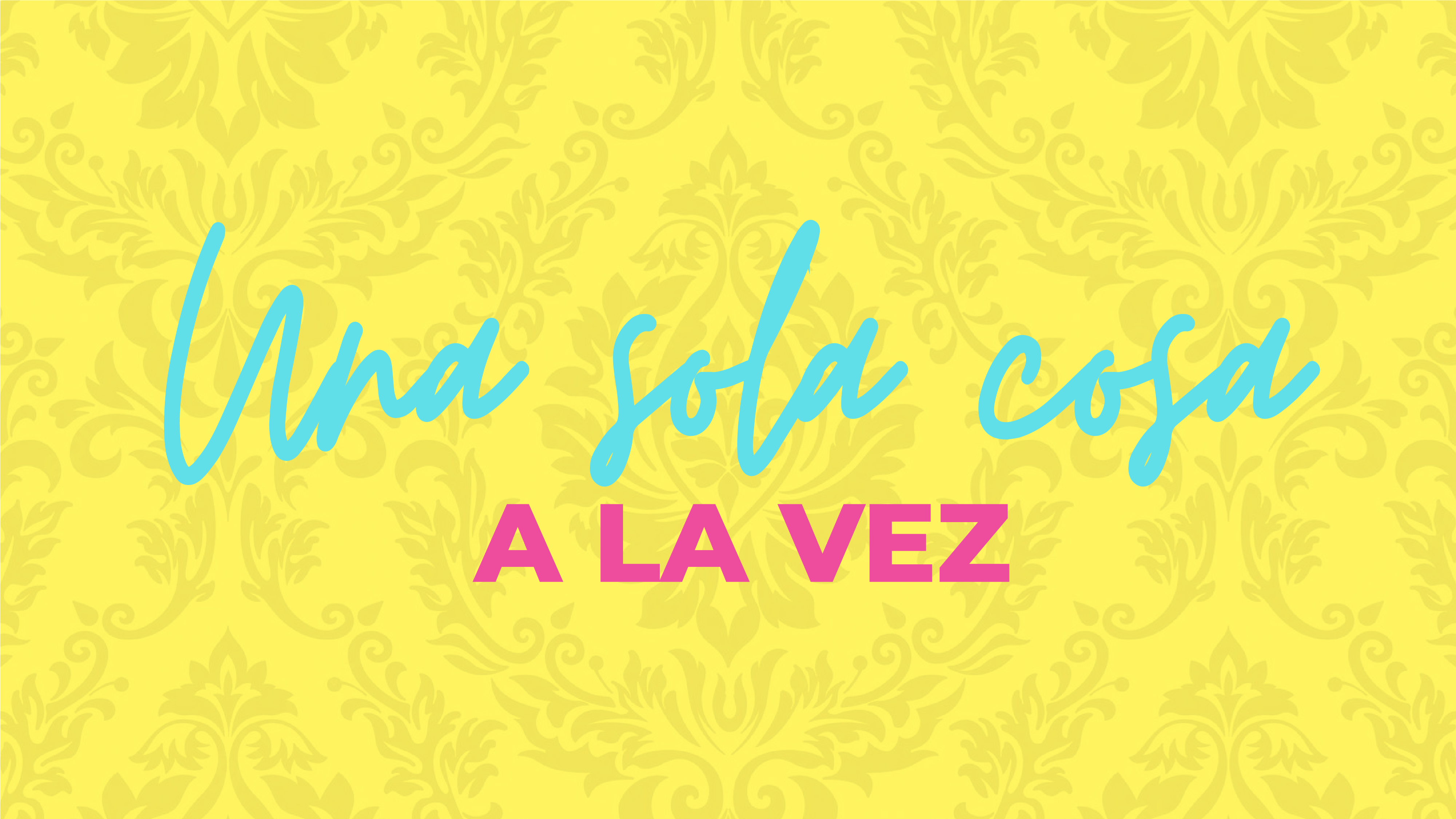 E7: Una sola cosa a la vez