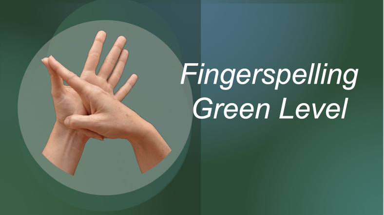 Fingerspelling - Green Level
