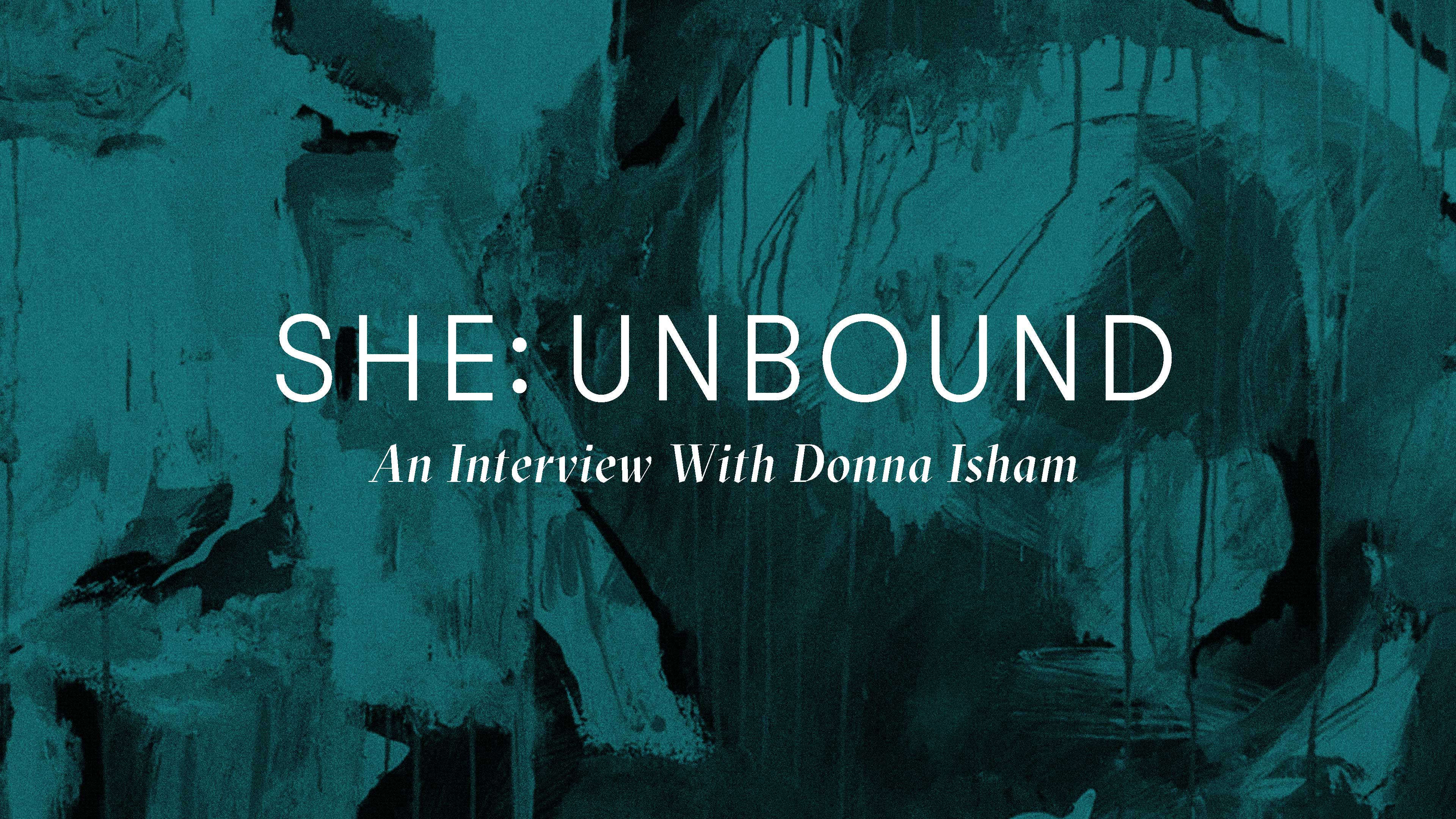 SHE: Unbound — An Interview with Donna Isham