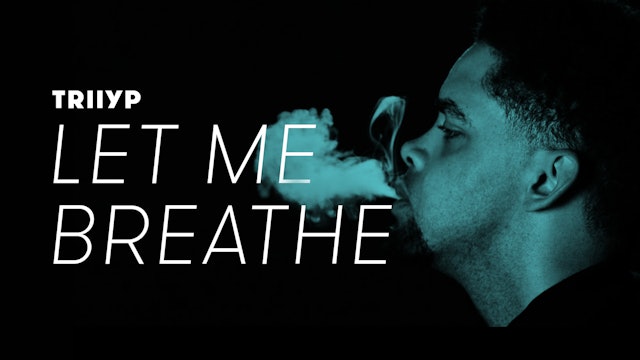 "Let Me Breathe" | Triiyp