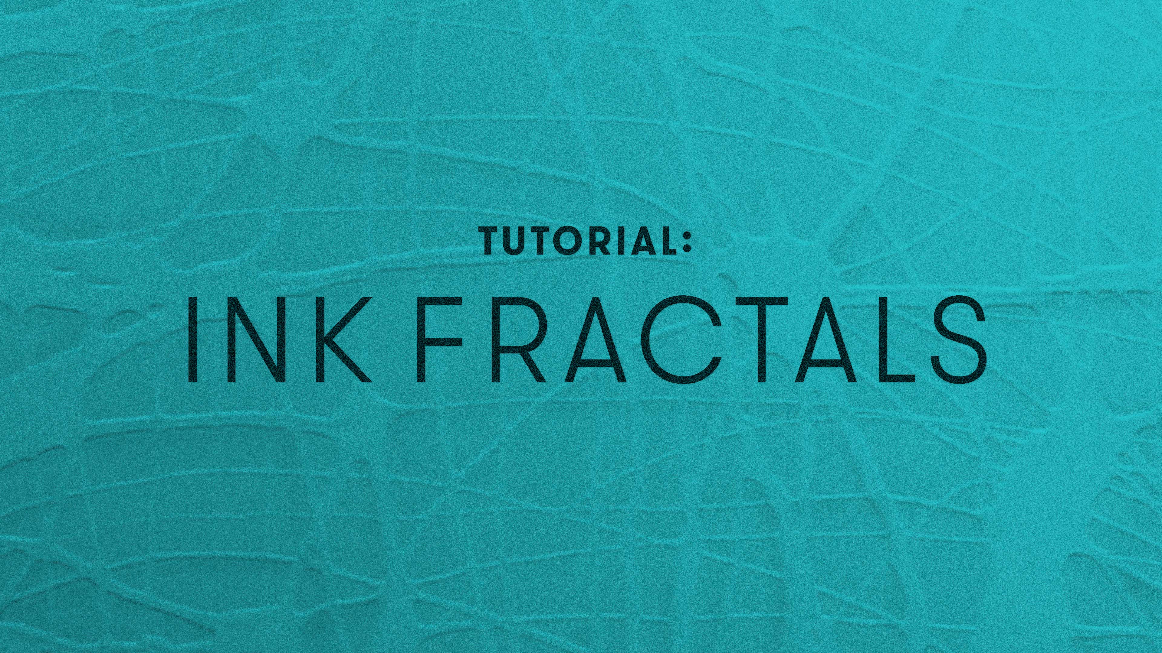 TUTORIAL:  Ink Fractals