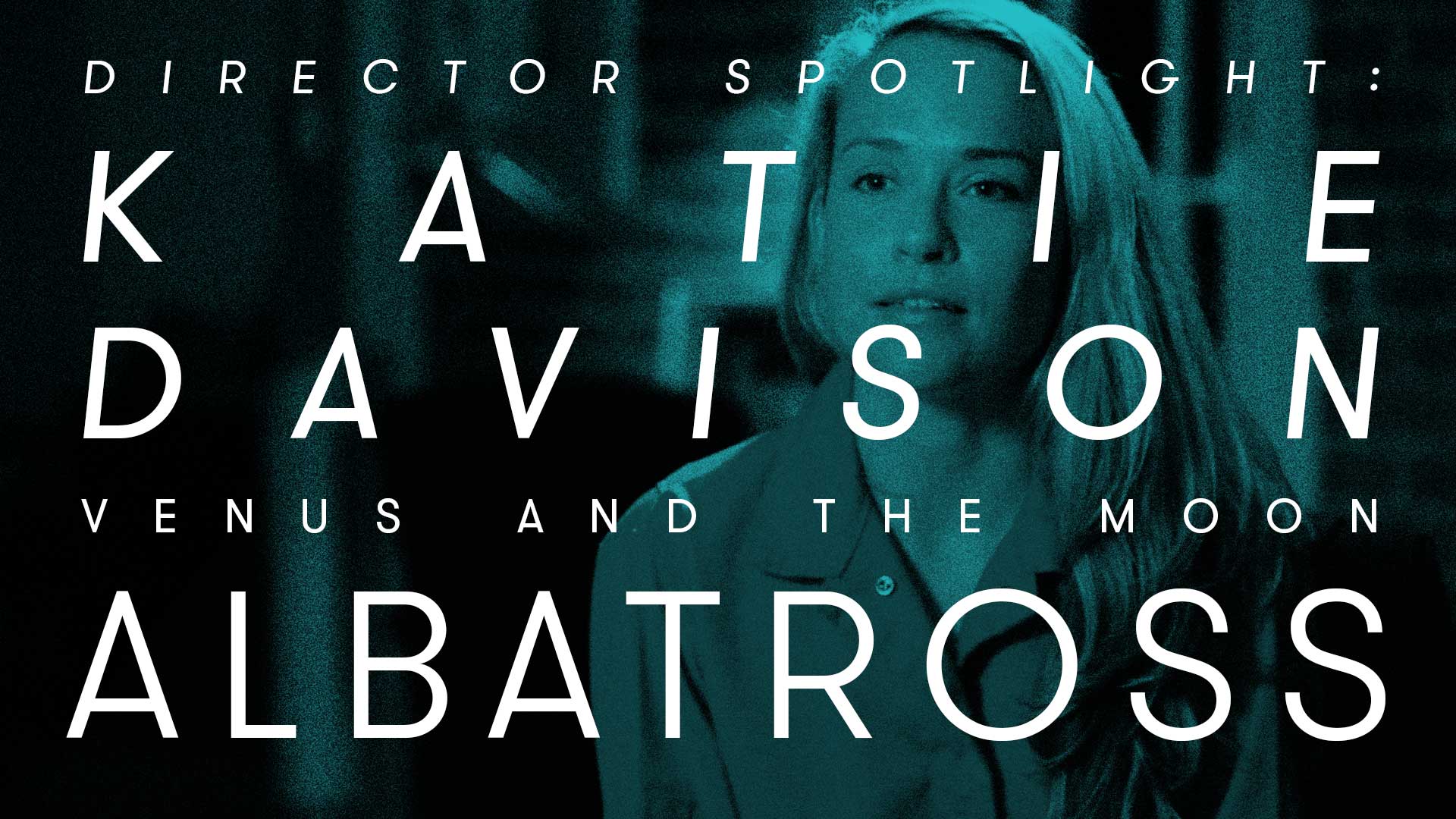 Director Spotlight: Katie Davison - Albatross