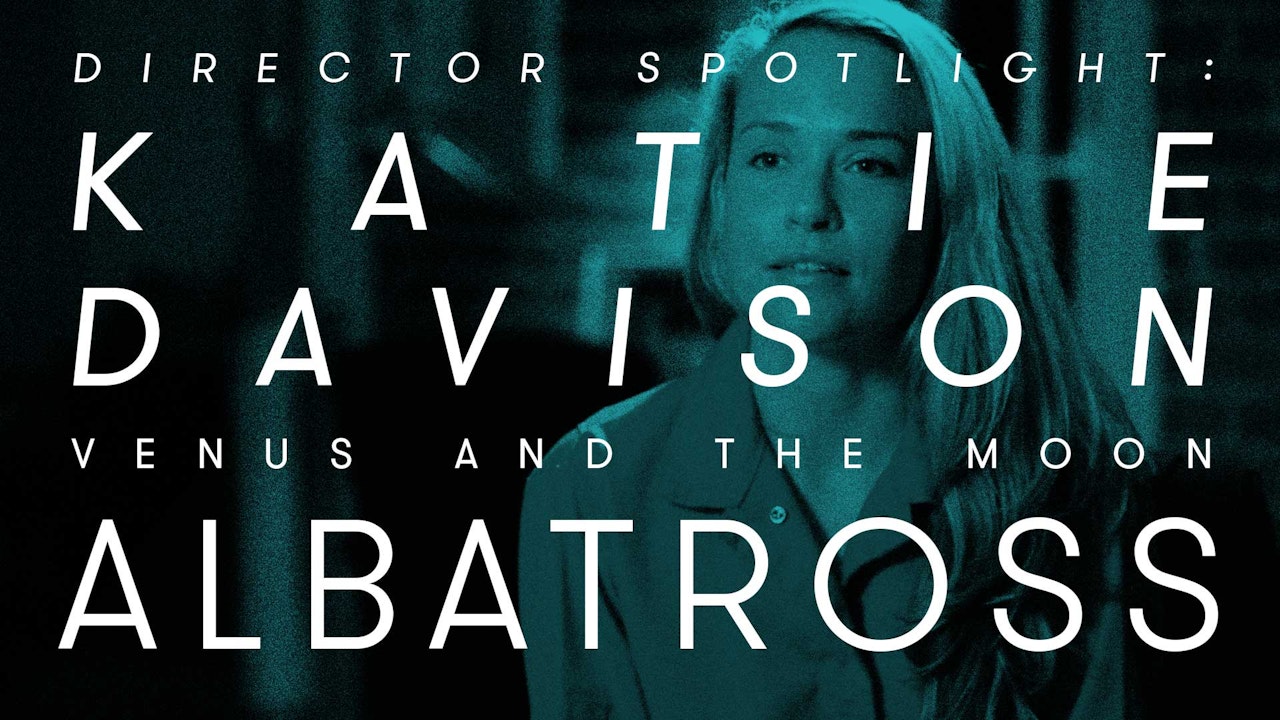 Director Spotlight: Katie Davison - Albatross
