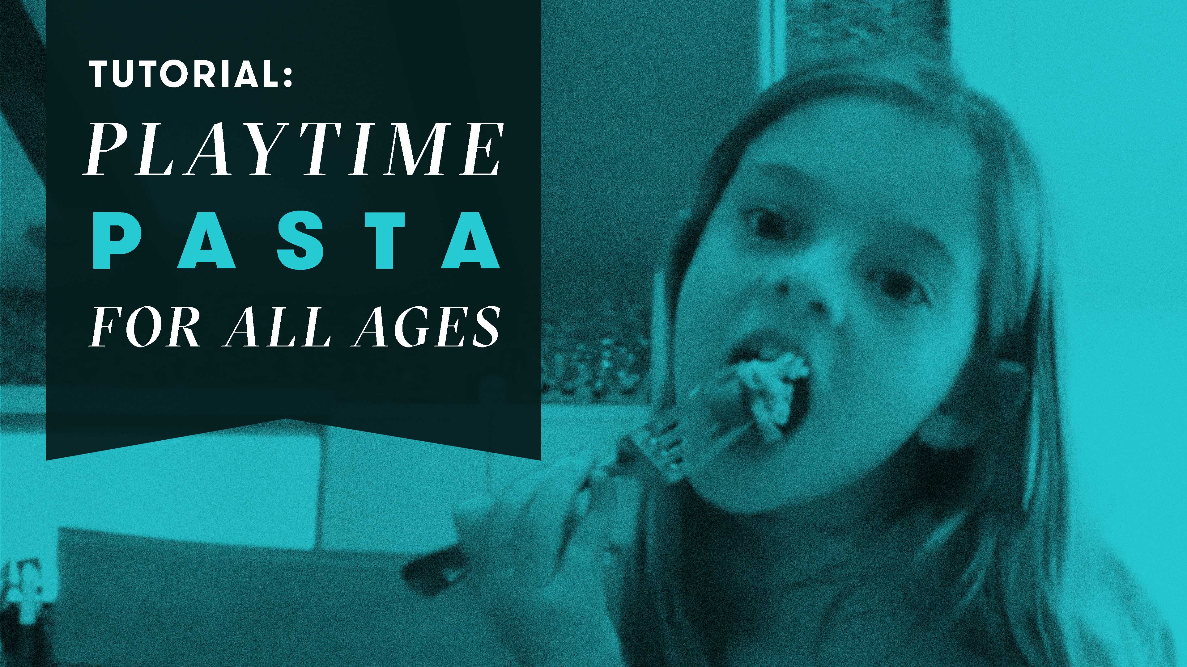 TUTORIAL: Playtime Pasta for All Ages