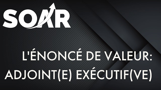 L'ÉNONCÉ DE VALEUR: ADJOINT(E) EXÉCUTIF(VE)