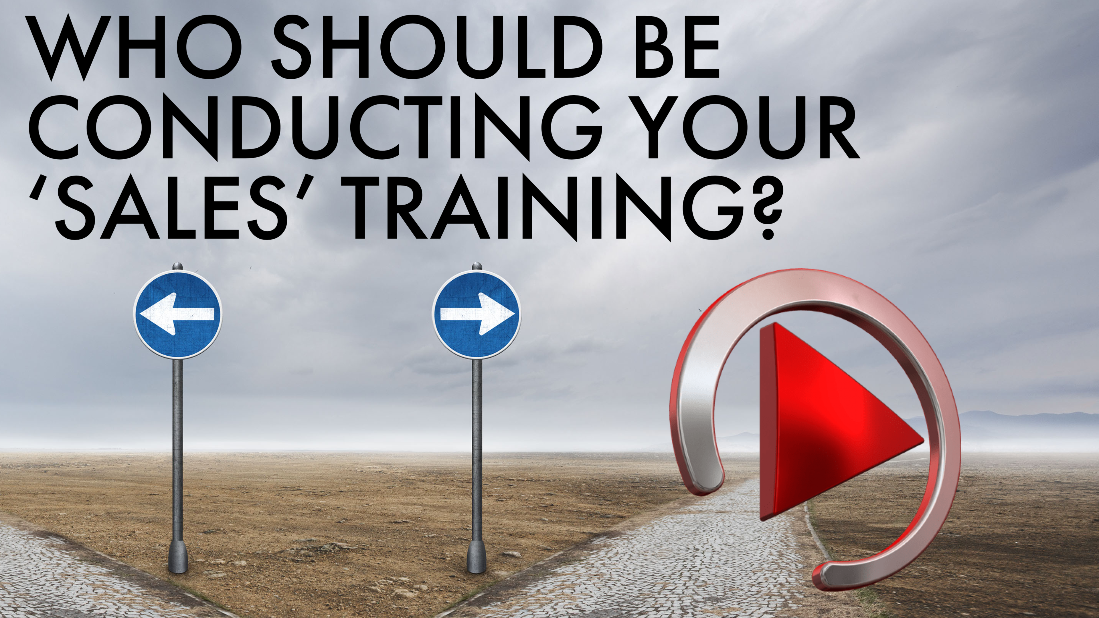 WHO SHOULD BE CONDUCTING YOUR 'SALES' TRAINING?