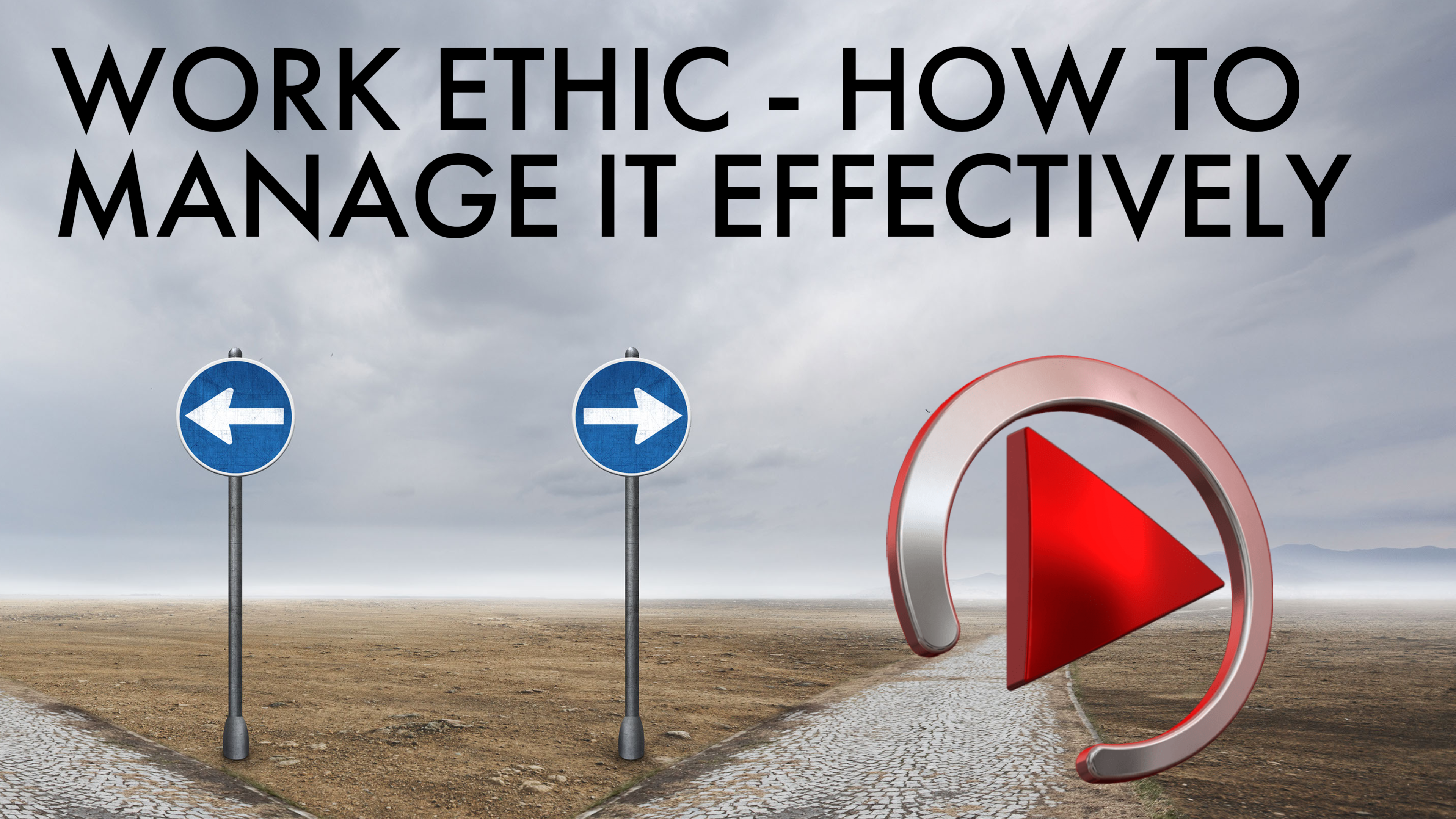 WORK ETHIC - HOW TO MANAGE IT