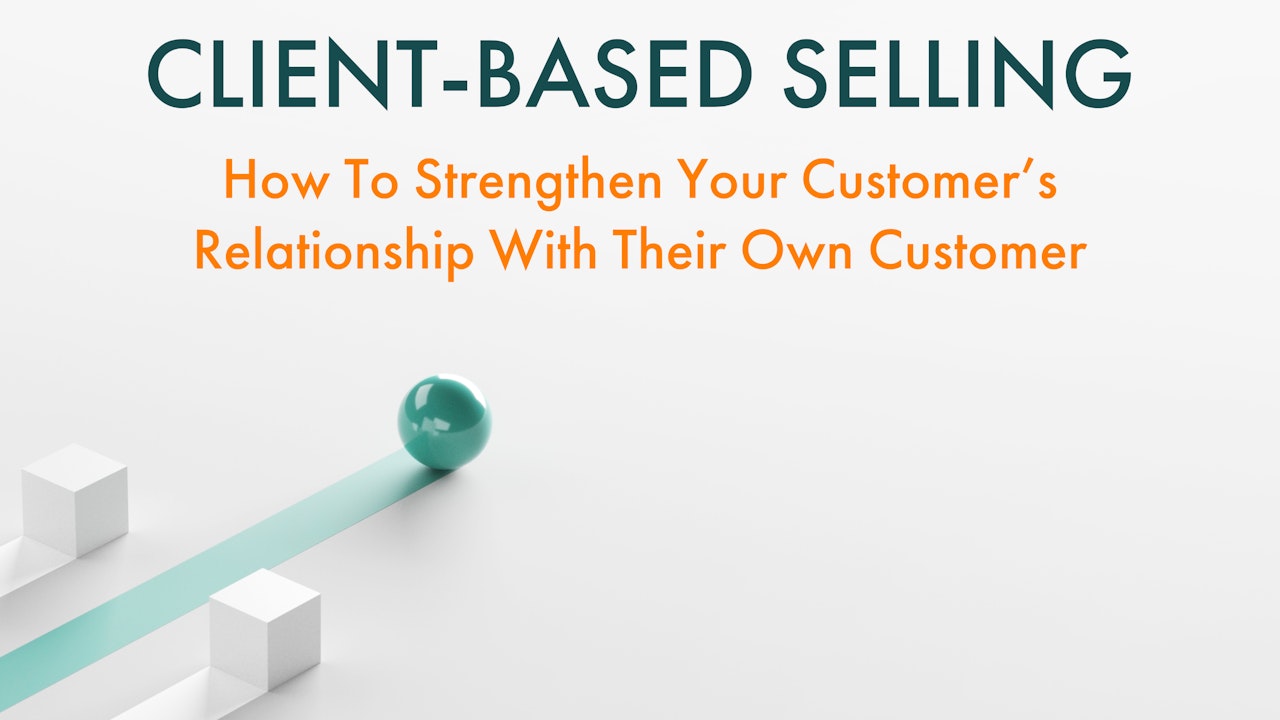 CLIENT-BASED SELLING (Click Here)