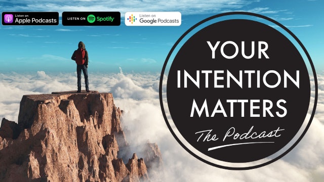 YOUR INTENTION MATTERS - the podcast!