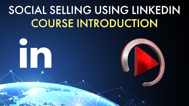 SOCIAL SELLING USING LINKEDIN - COURSE INTRO (Free to Access)