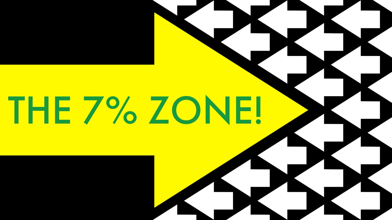 THE 7% ZONE!