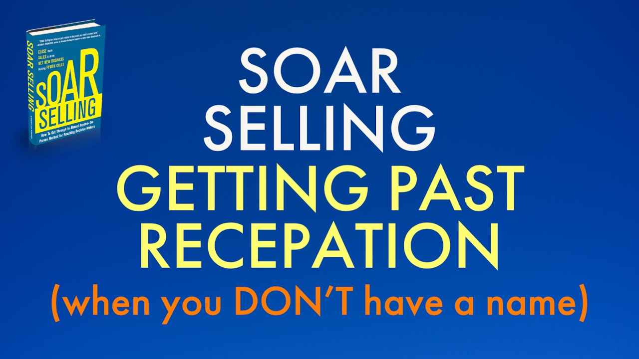 SOAR: GETTING PAST THE RECEPTIONIST (When You DON'T Have A Contact Name)