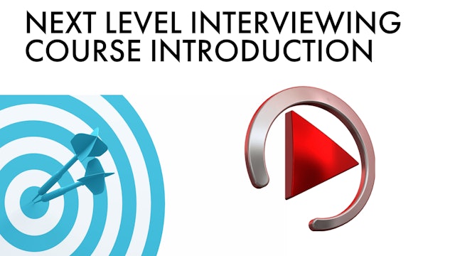 NEXT LEVEL INTERVIEWING: COURSE INTRODUCTION