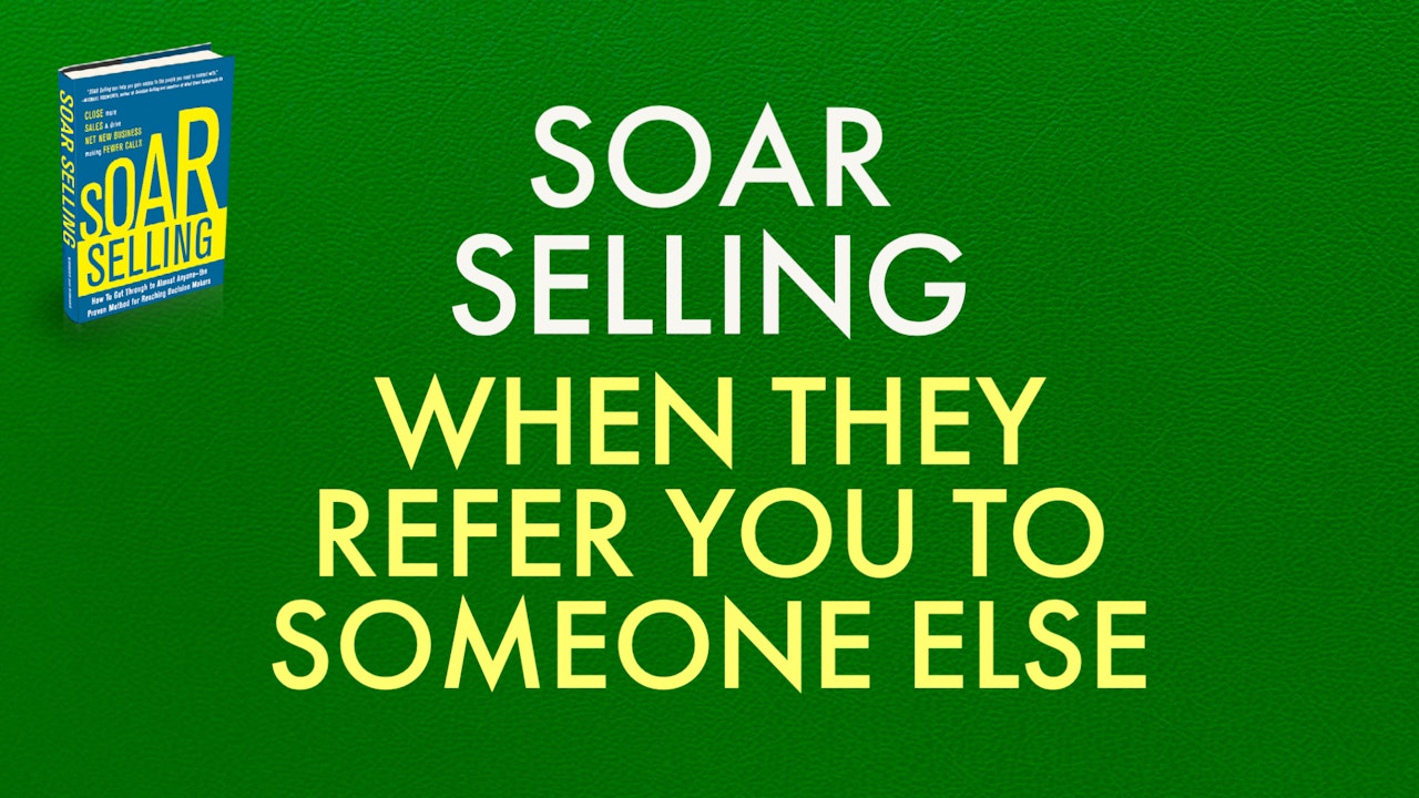 SOAR: WHEN THEY REFER YOU TO SOMEONE ELSE