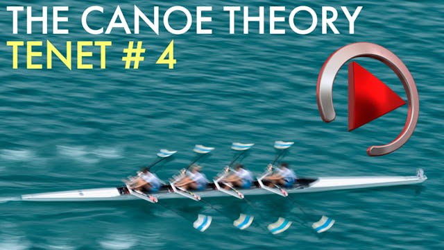 THE CANOE THEORY: TENET # 4