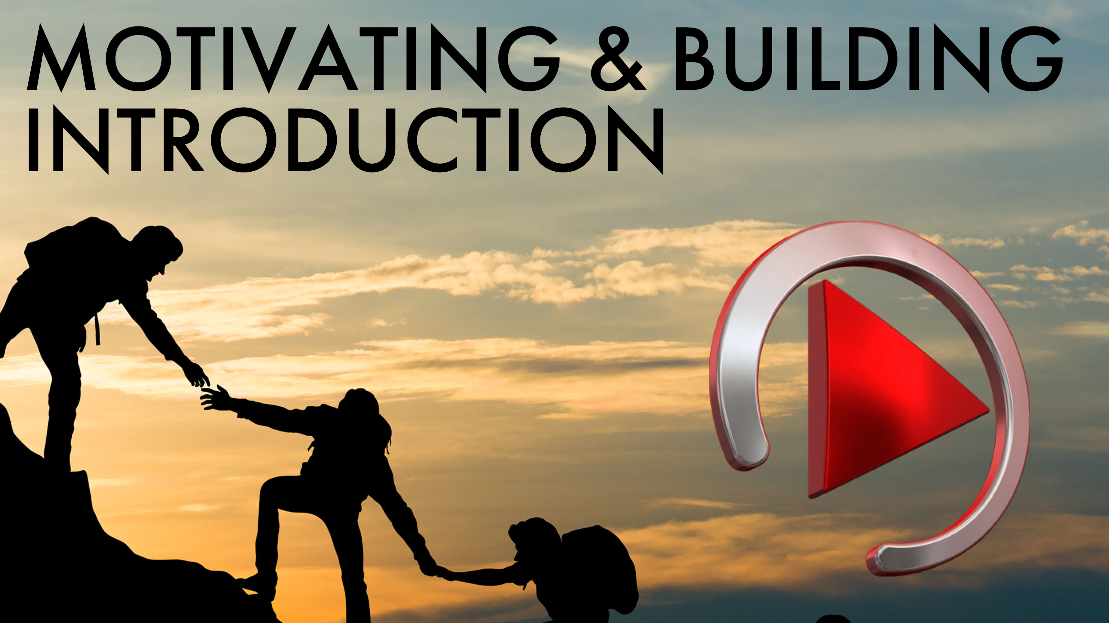BUILDING & MOTIVATING: INTRODUCTION