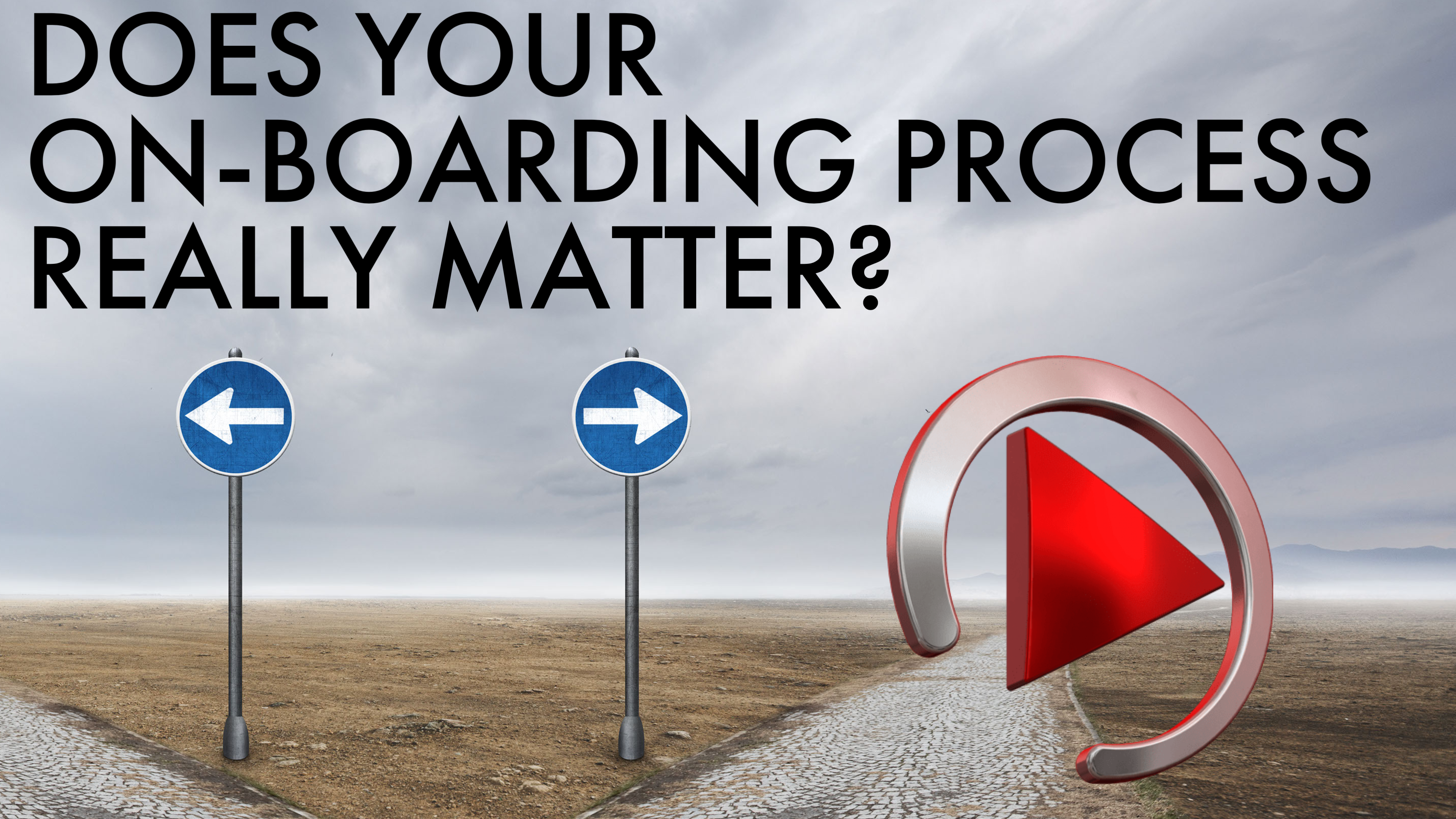 DOES ON-BOARDING REALLY MATTER?