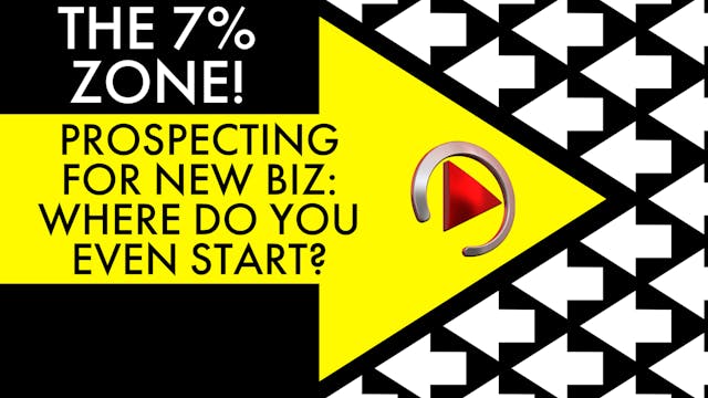 THE 7%: PROSPECTING - WHERE DO YOU ST...