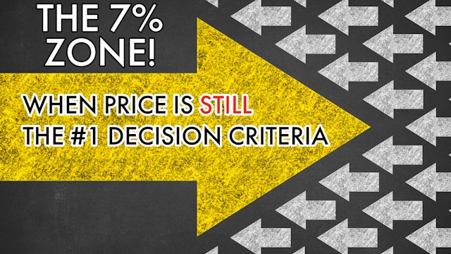 THE 7%: WHEN 'PRICE' IS STILL THE #1 DECISION CRITERIA