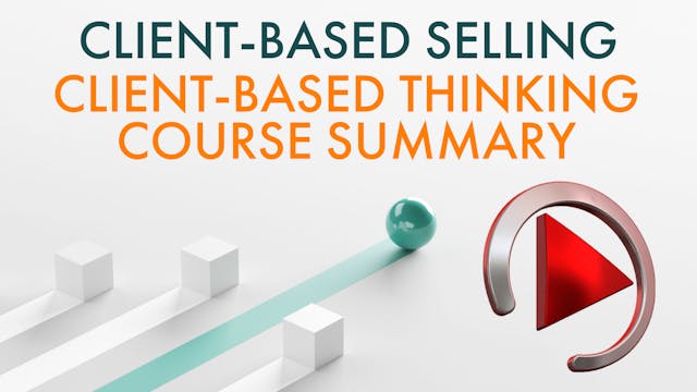 CLIENT-BASED THINKING: COURSE SUMMARY