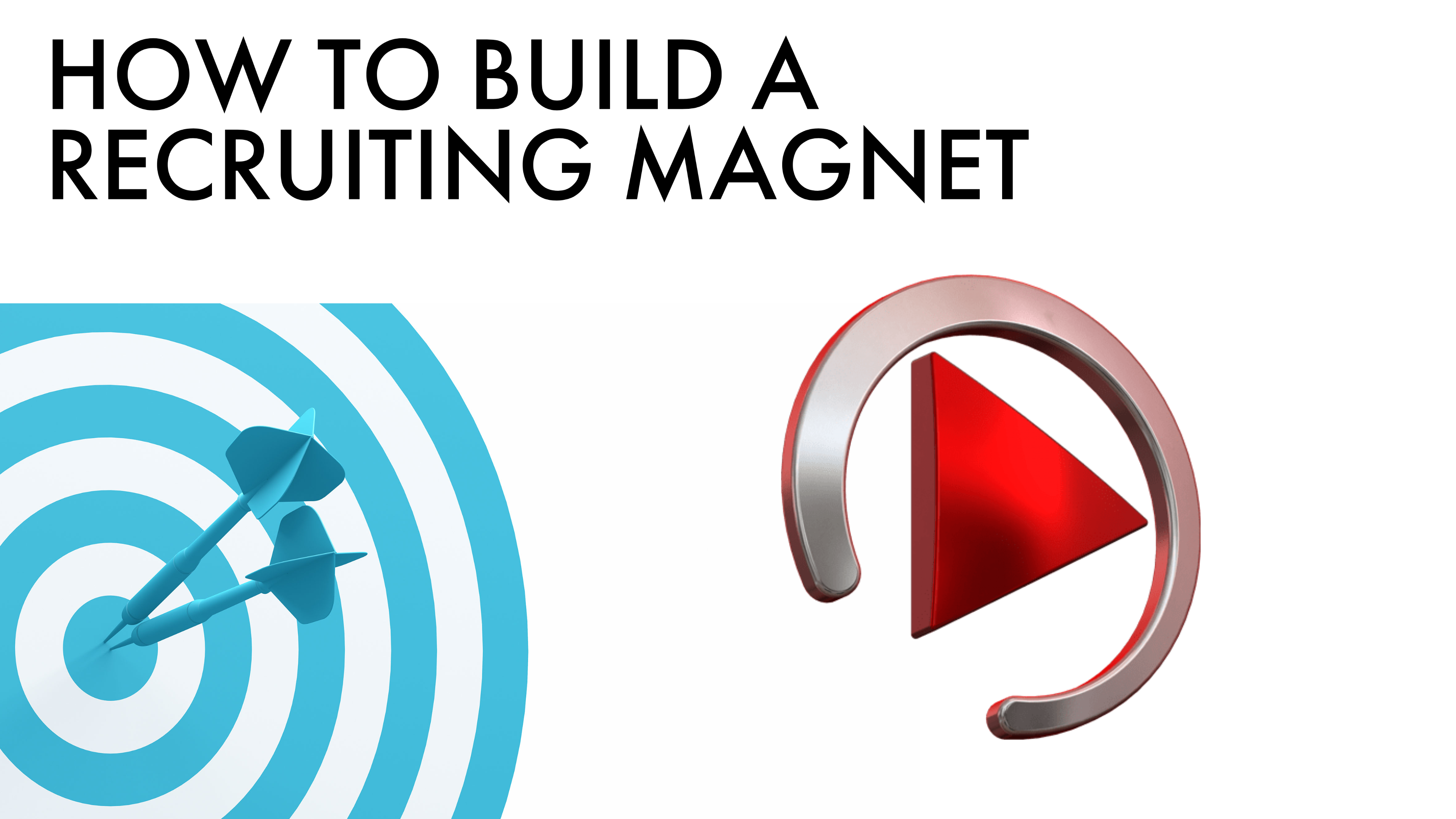 HOW TO BUILD A RECRUITING MAGNET