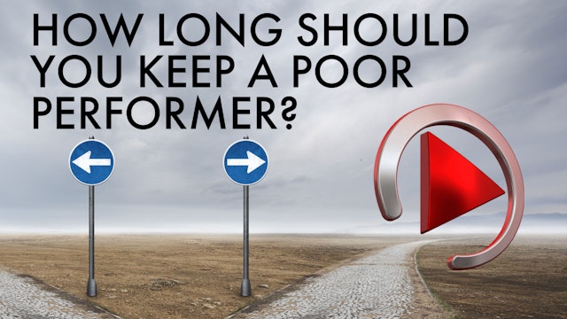 HOW LONG DO YOU KEEP A POOR PERFORMER?
