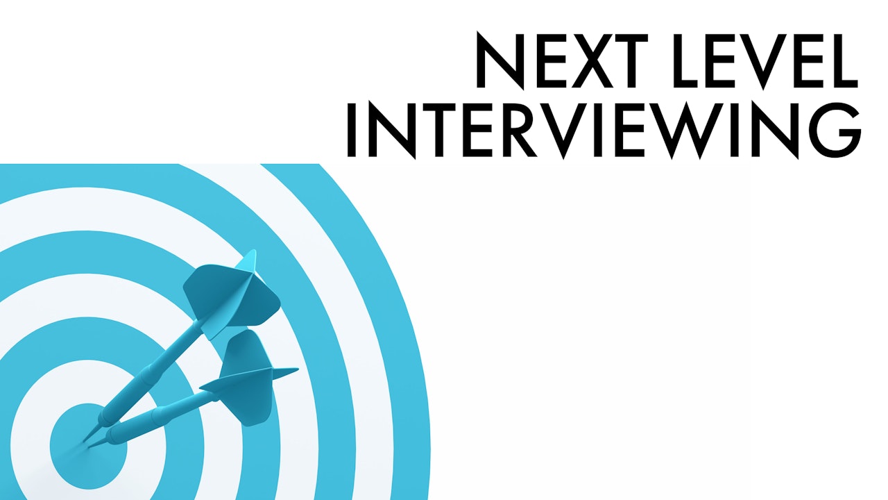 NEXT LEVEL: INTERVIEWING