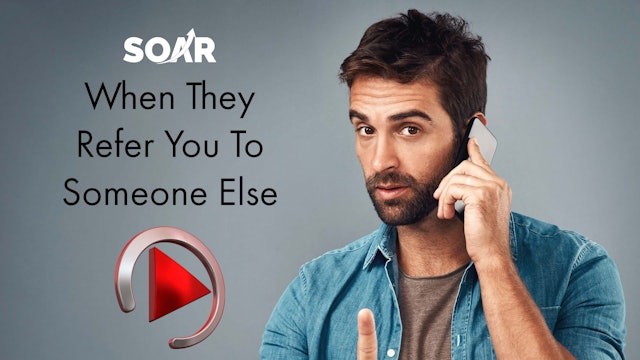 SOAR: When They Refer You To Someone Else