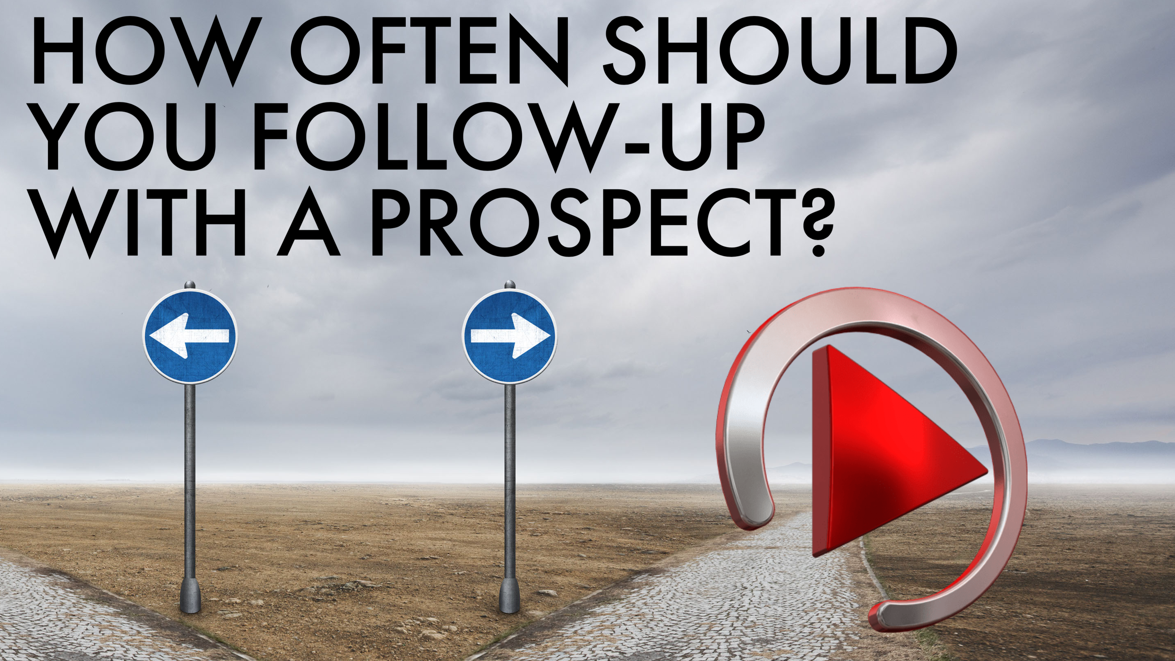 HOW MANY TIMES DO YOU FOLLOW UP WITH A 'PROSPECT'?