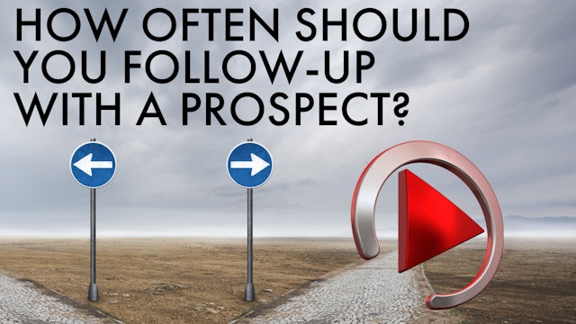 HOW MANY TIMES DO YOU FOLLOW UP WITH A 'PROSPECT'?