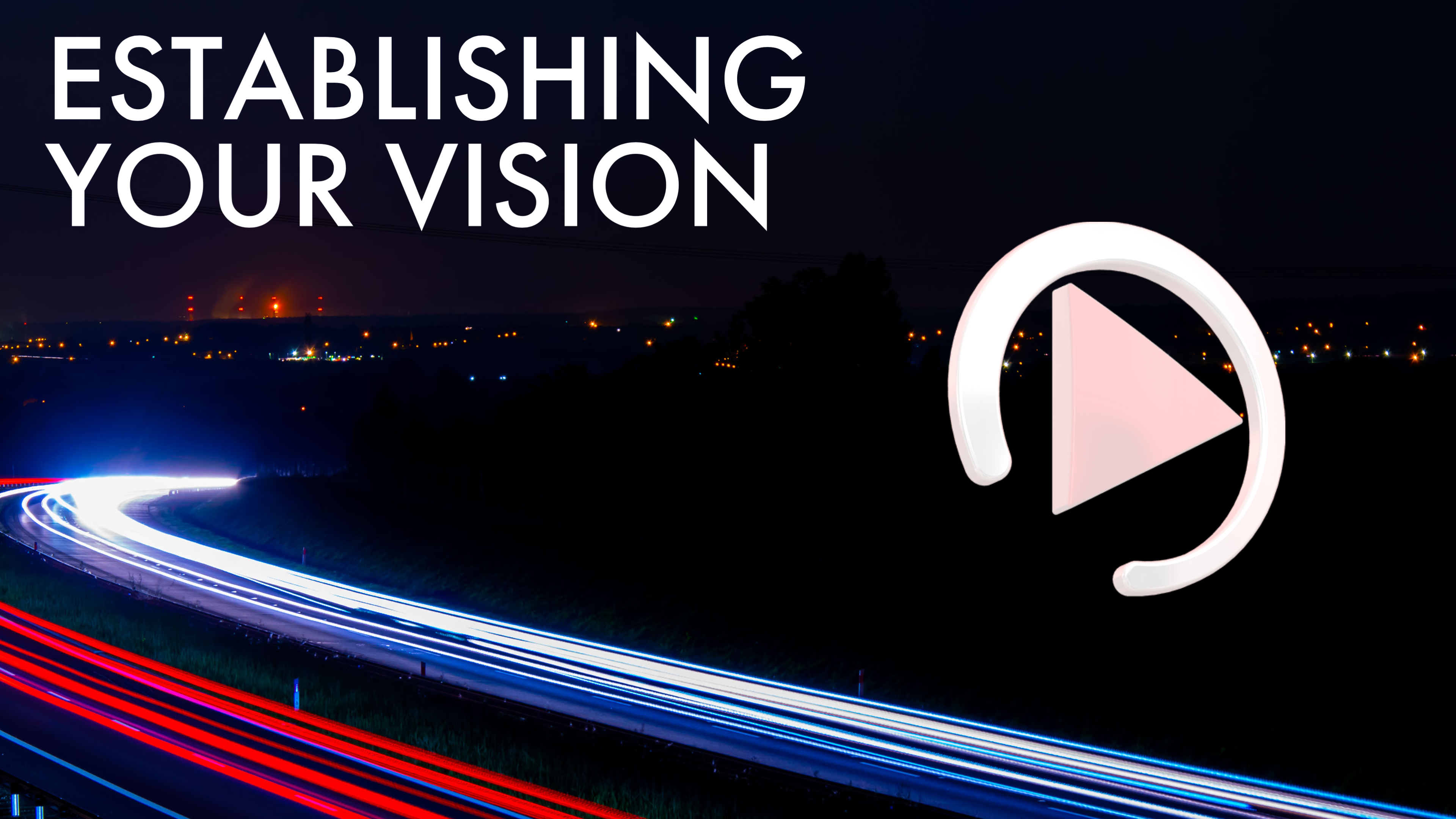 ESTABLISHING YOUR VISION
