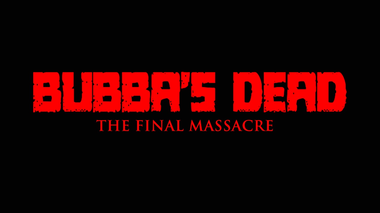 Bubba's Dead: The Final Massacre