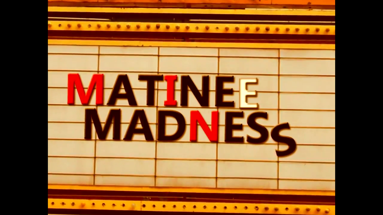 Matinee Madness