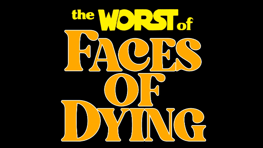 The Worst of Faces of Dying