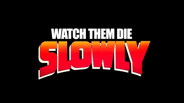Watch Them Die Slowly