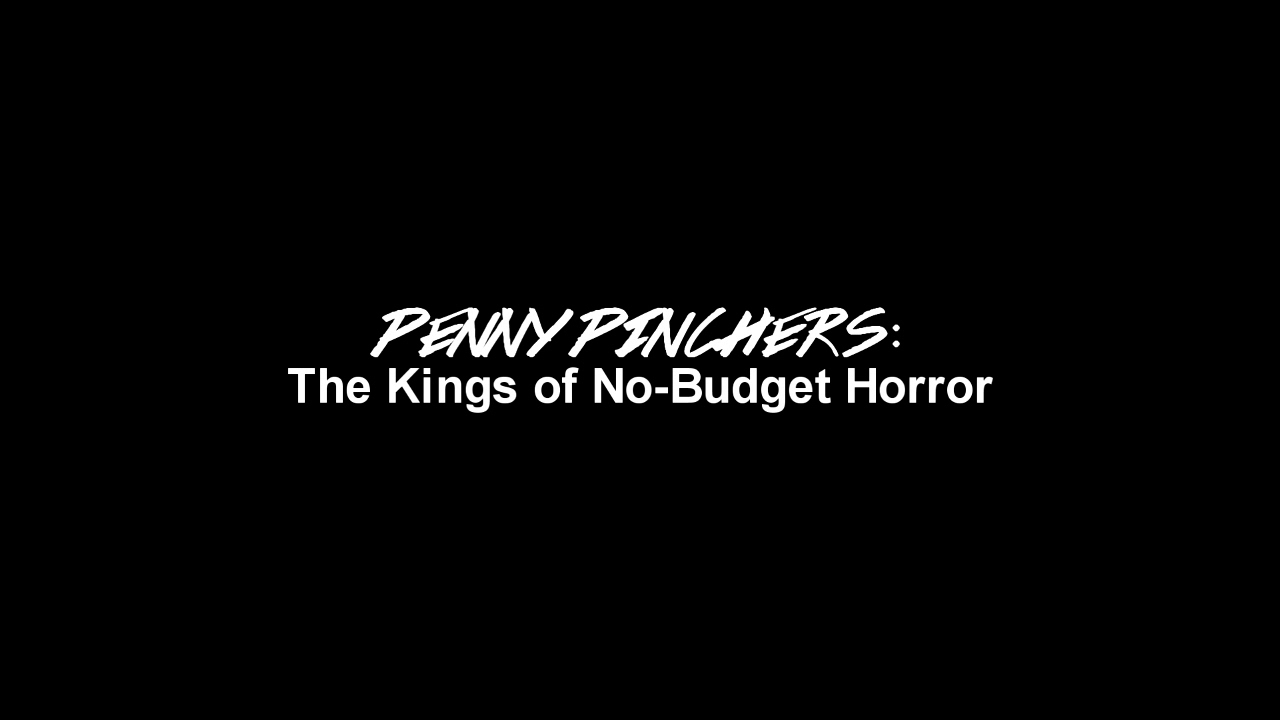 Penny Pinchers: The Kings of No-Budget Horror