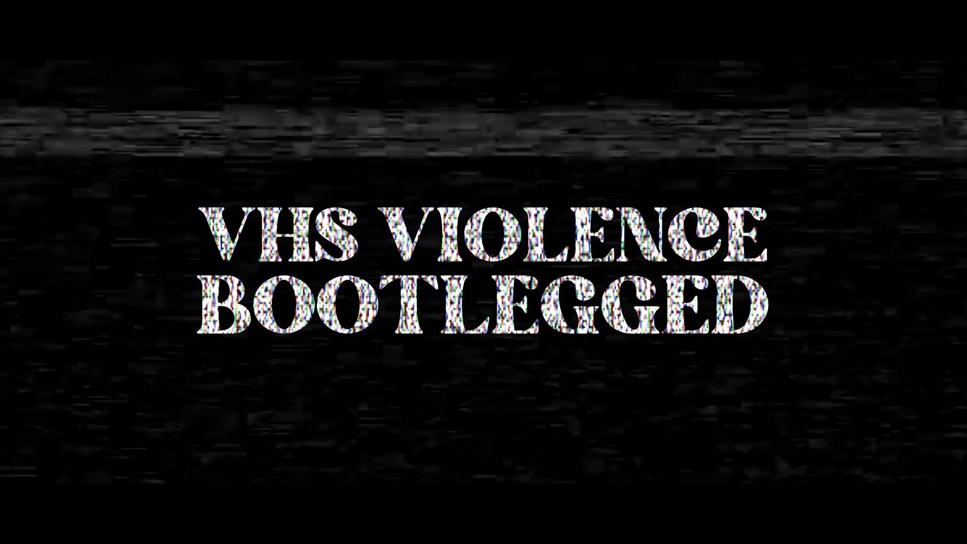 VHS Violence: Bootlegged