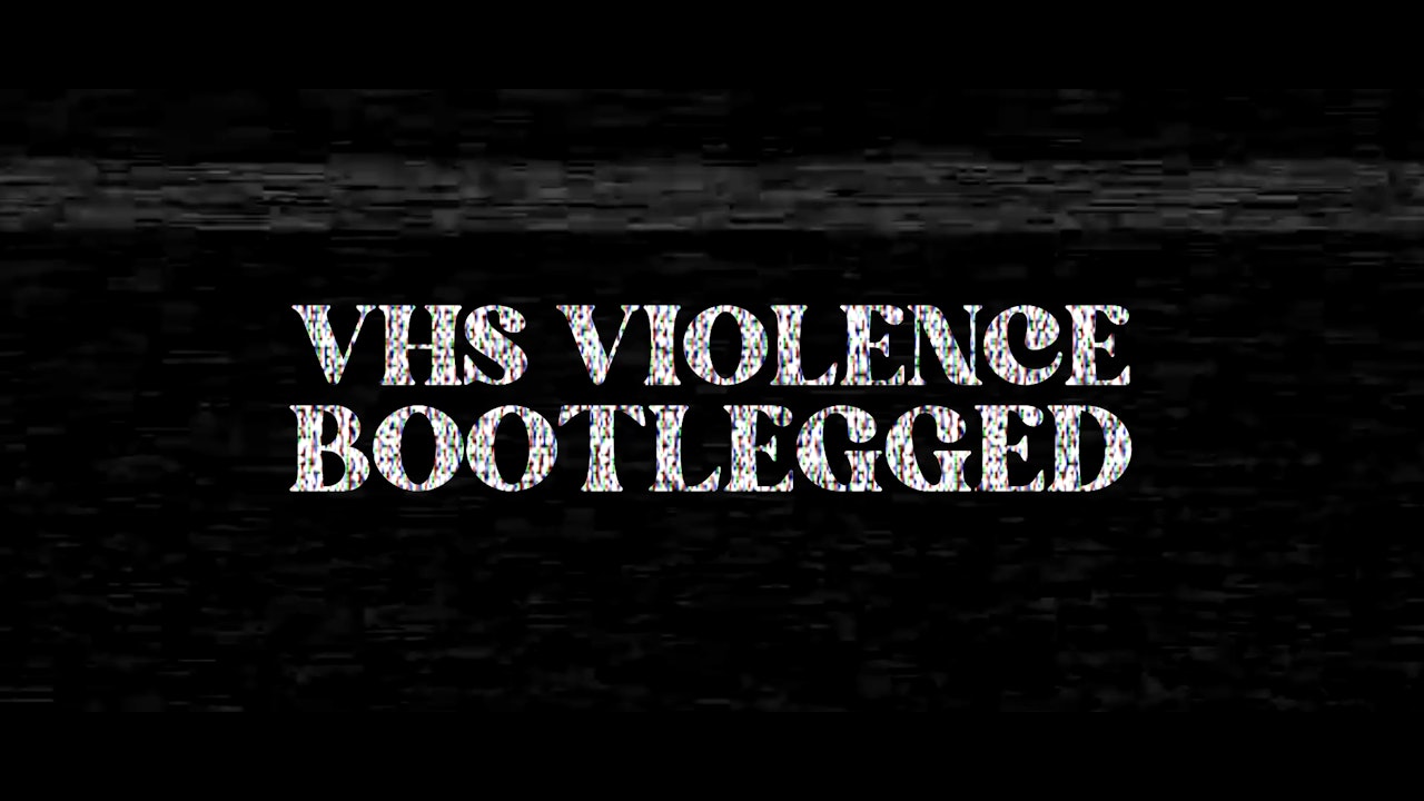 VHS Violence: Bootlegged
