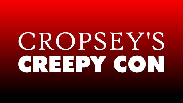 Cropsey's Creepy Con