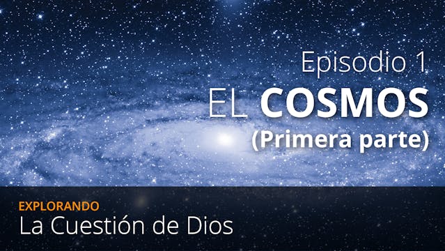 EPISODIO 1: El Cosmos (Primera parte)