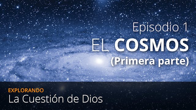 EPISODIO 1: El Cosmos (Primera Parte)