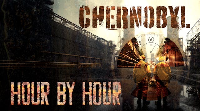 Chernobyl: Hour by Hour